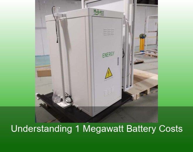 Understanding 1 Megawatt Battery Costs