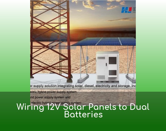 Wiring 12V Solar Panels to Dual Batteries