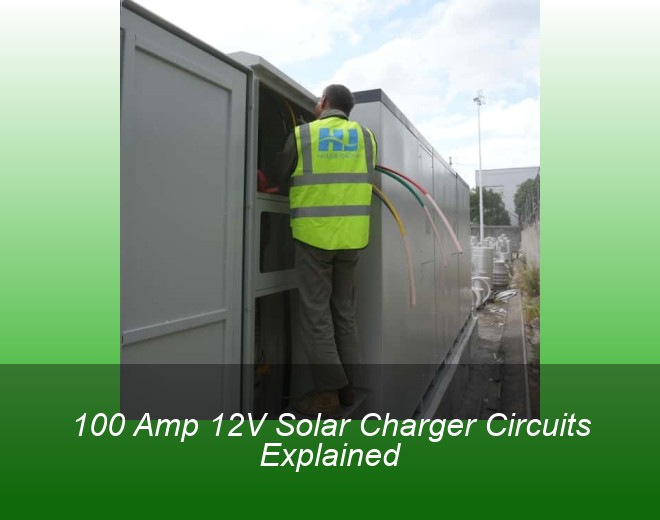 100 Amp 12V Solar Charger Circuits Explained
