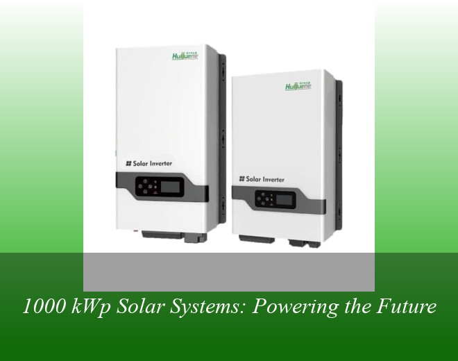1000 kWp Solar Systems: Powering the Future