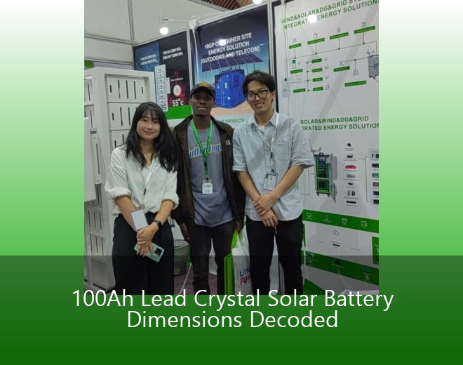 100Ah Lead Crystal Solar Battery Dimensions Decoded