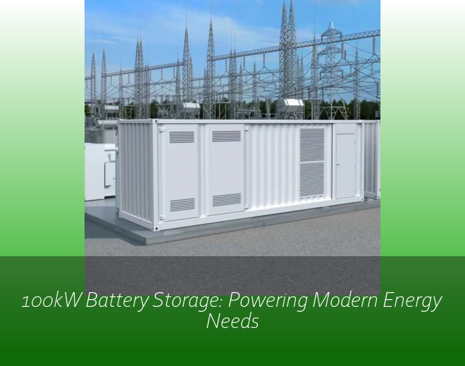 100kW Battery Storage: Powering Modern Energy Needs