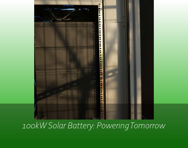 100kW Solar Battery: Powering Tomorrow