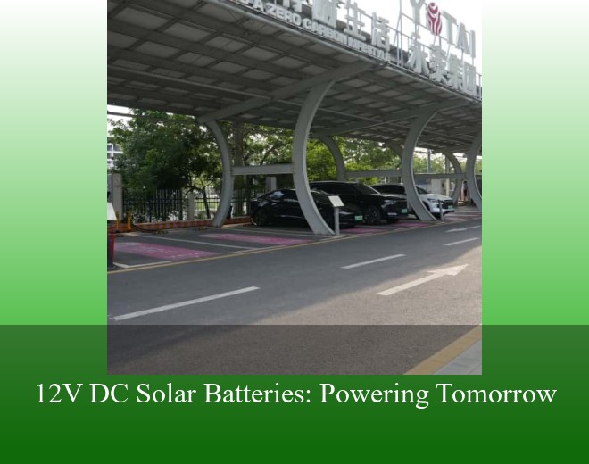 12V DC Solar Batteries: Powering Tomorrow