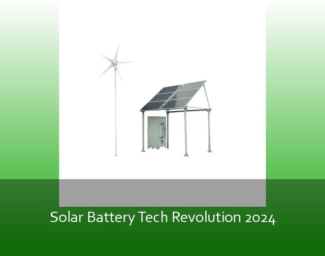 Solar Battery Tech Revolution 2024