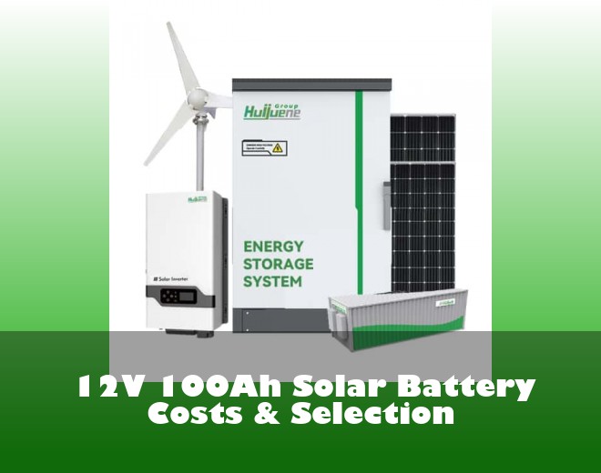 12V 100Ah Solar Battery Costs & Selection