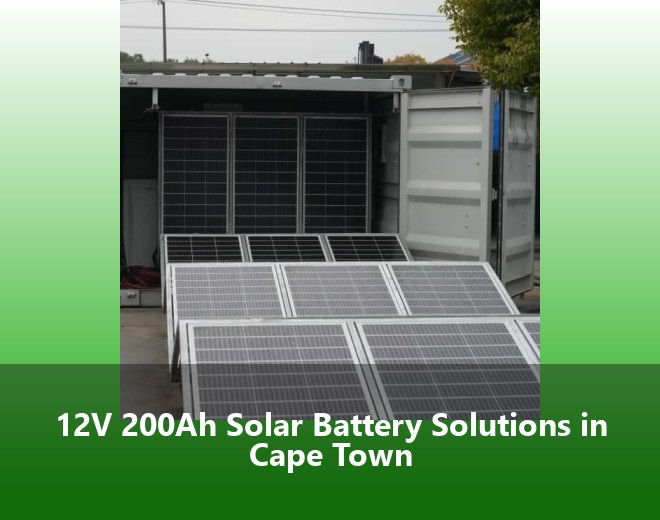 12V 200Ah Solar Battery Solutions in Cape Town