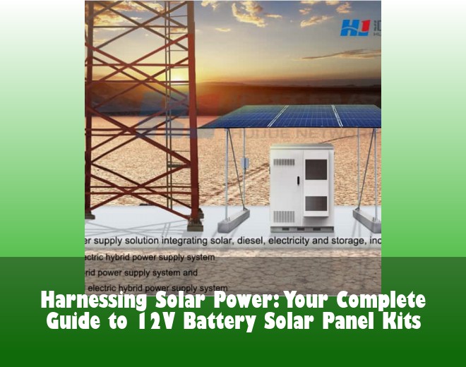 Harnessing Solar Power: Your Complete Guide to 12V Battery Solar Panel Kits