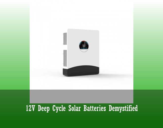 12V Deep Cycle Solar Batteries Demystified