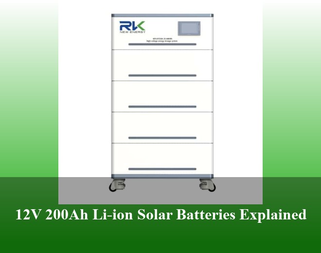 12V 200Ah Li-ion Solar Batteries Explained