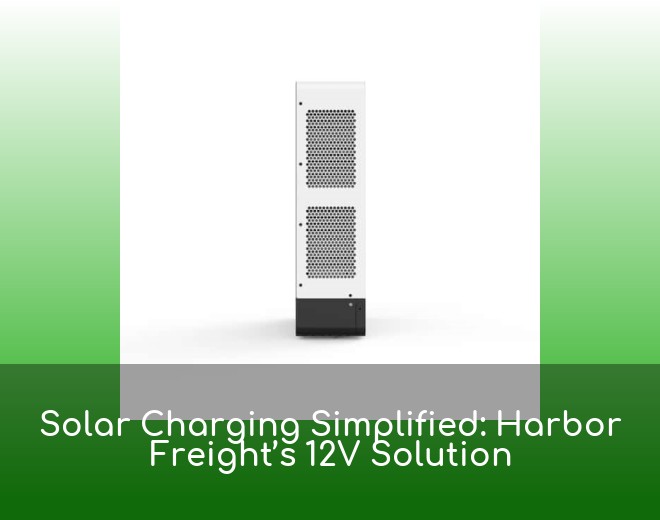Solar Charging Simplified: Harbor Freight’s 12V Solution