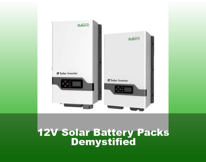 12V Solar Battery Packs Demystified