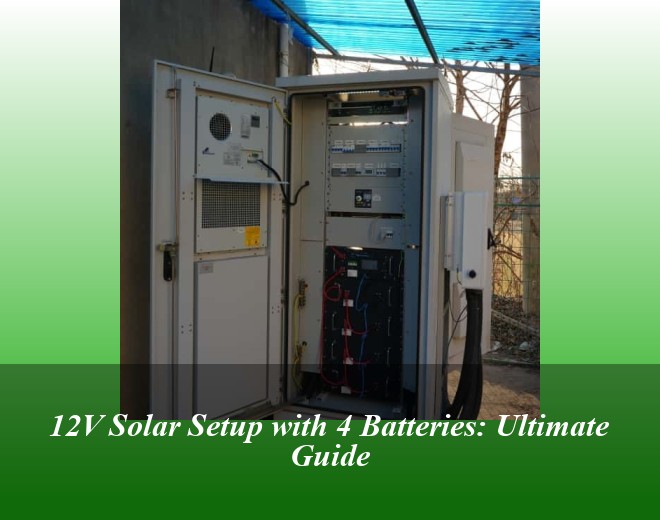 12V Solar Setup with 4 Batteries: Ultimate Guide