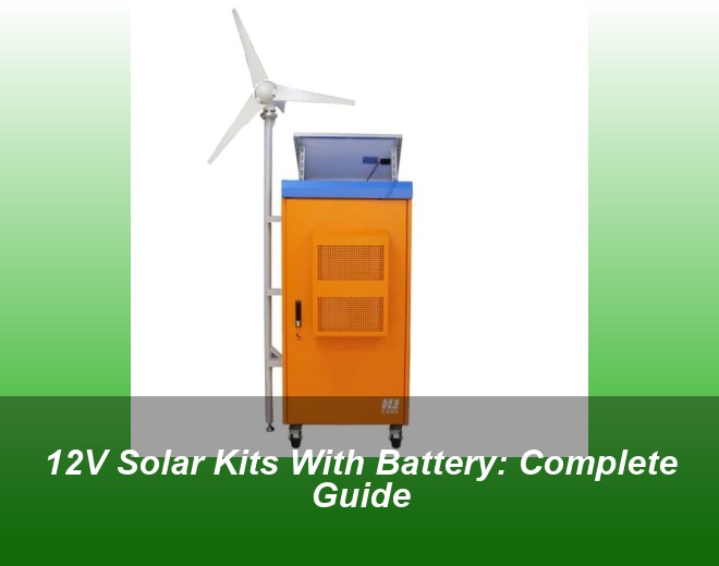 12V Solar Kits With Battery: Complete Guide