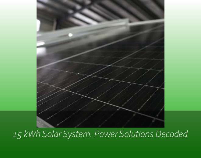 15 kWh Solar System: Power Solutions Decoded