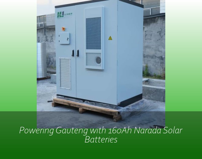 Powering Gauteng with 160Ah Narada Solar Batteries