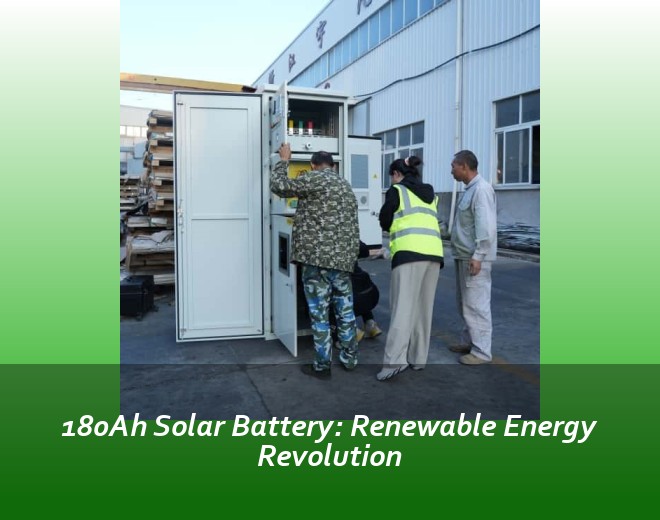 180Ah Solar Battery: Renewable Energy Revolution
