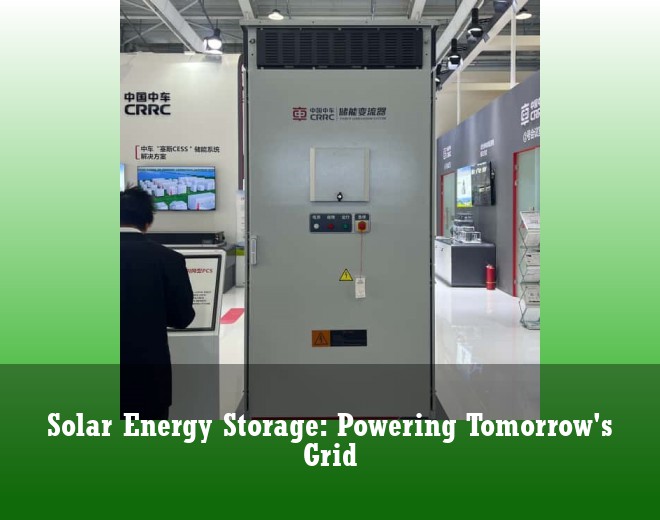 Solar Energy Storage: Powering Tomorrow's Grid