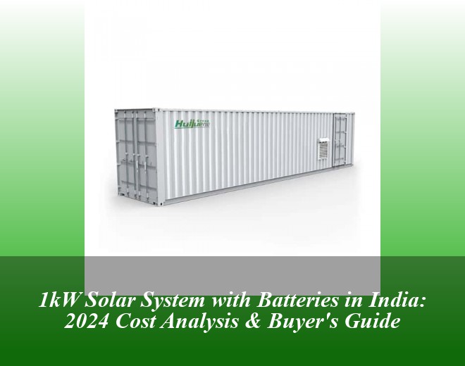 1kW Solar System with Batteries in India: 2024 Cost Analysis & Buyer's Guide