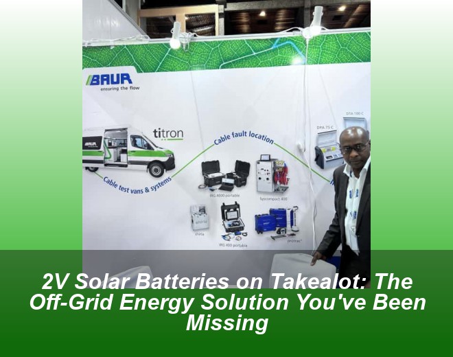 2V Solar Batteries on Takealot: The Off-Grid Energy Solution You've Been Missing