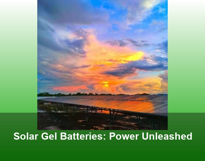 Solar Gel Batteries: Power Unleashed