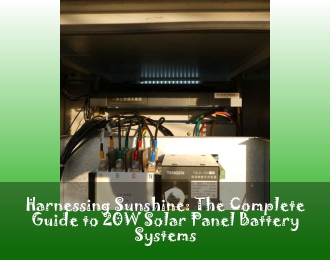 Harnessing Sunshine: The Complete Guide to 20W Solar Panel Battery Systems