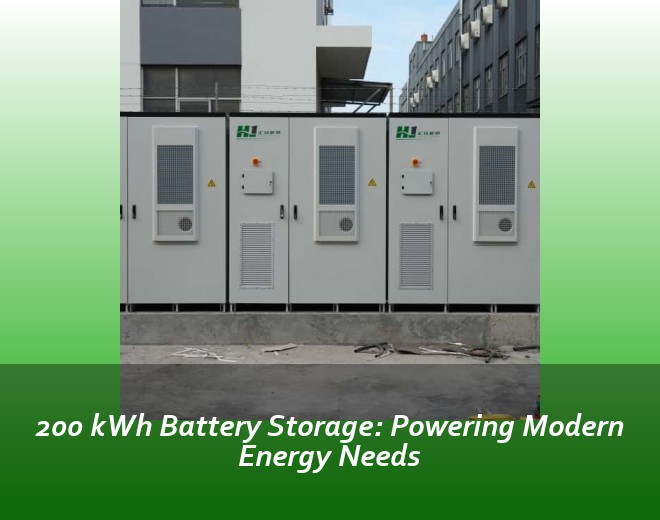 200 kWh Battery Storage: Powering Modern Energy Needs