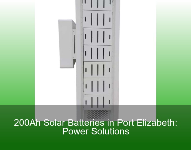 200Ah Solar Batteries in Port Elizabeth: Power Solutions