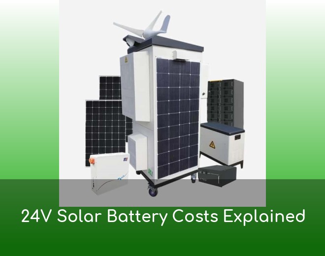 24V Solar Battery Costs Explained