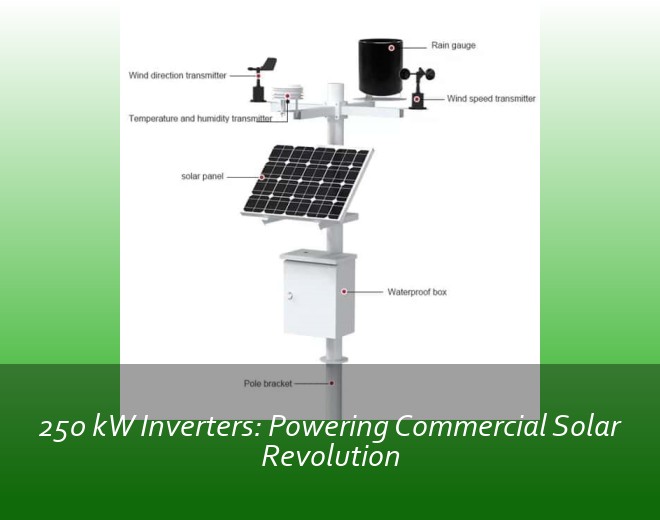 250 kW Inverters: Powering Commercial Solar Revolution