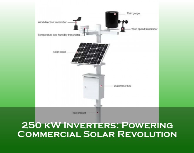 250 kW Inverters: Powering Commercial Solar Revolution