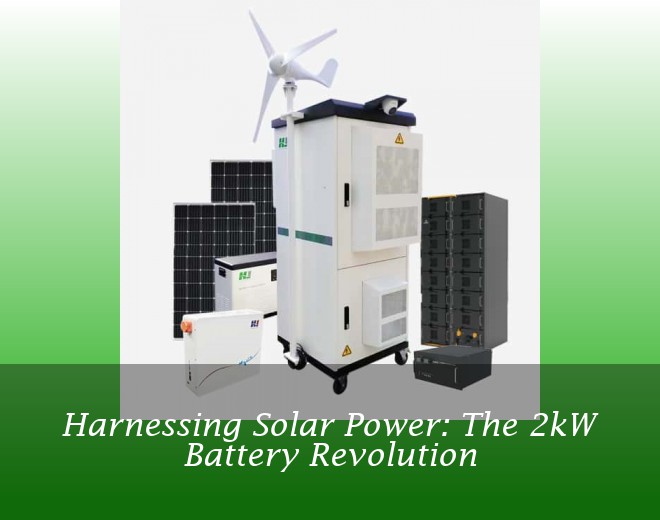 Harnessing Solar Power: The 2kW Battery Revolution
