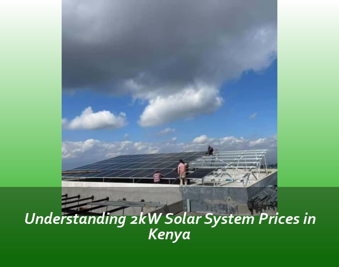 Understanding 2kW Solar System Prices in Kenya