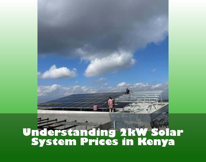 Understanding 2kW Solar System Prices in Kenya