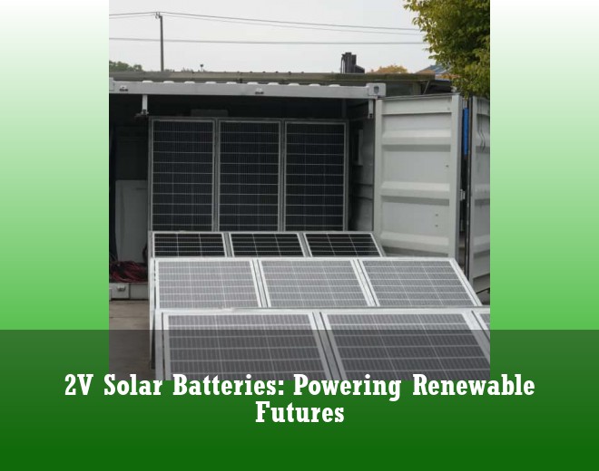 2V Solar Batteries: Powering Renewable Futures
