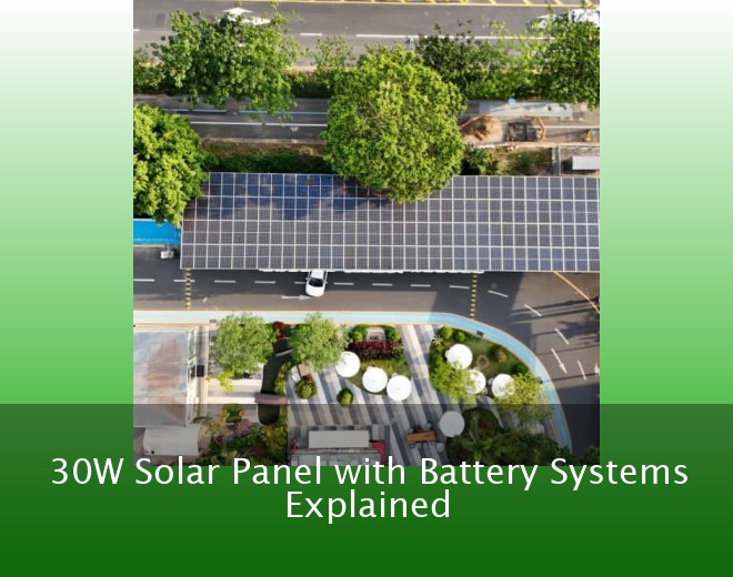 30W Solar Panel with Battery Systems Explained