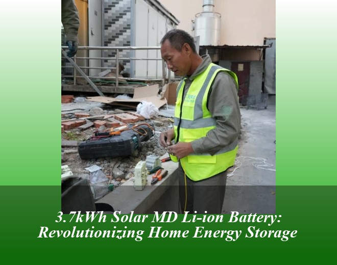 3.7kWh Solar MD Li-ion Battery: Revolutionizing Home Energy Storage
