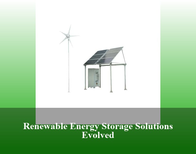 Renewable Energy Storage Solutions Evolved