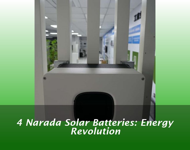 4 Narada Solar Batteries: Energy Revolution