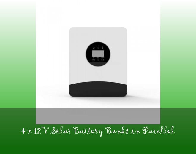4 x 12V Solar Battery Banks in Parallel