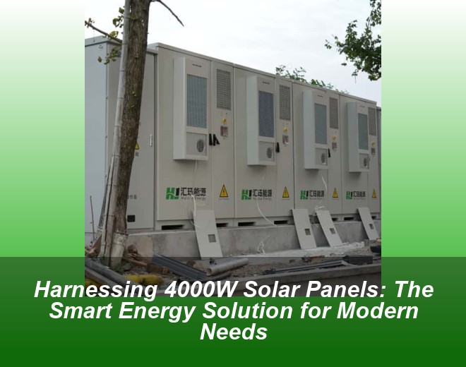 Harnessing 4000W Solar Panels: The Smart Energy Solution for Modern Needs