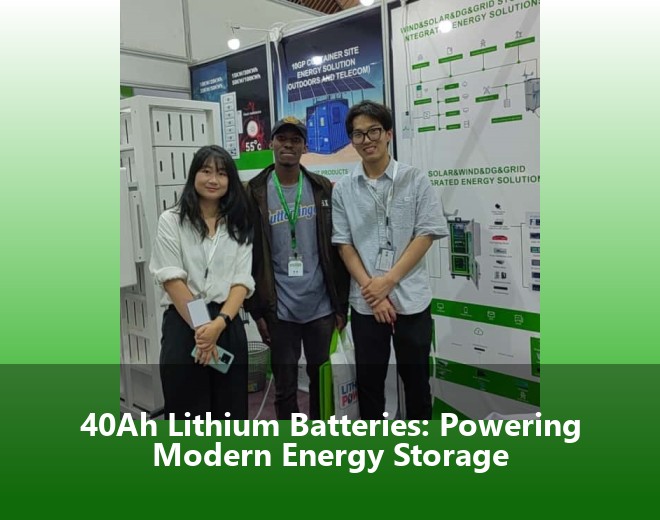 40Ah Lithium Batteries: Powering Modern Energy Storage