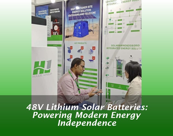 48V Lithium Solar Batteries: Powering Modern Energy Independence