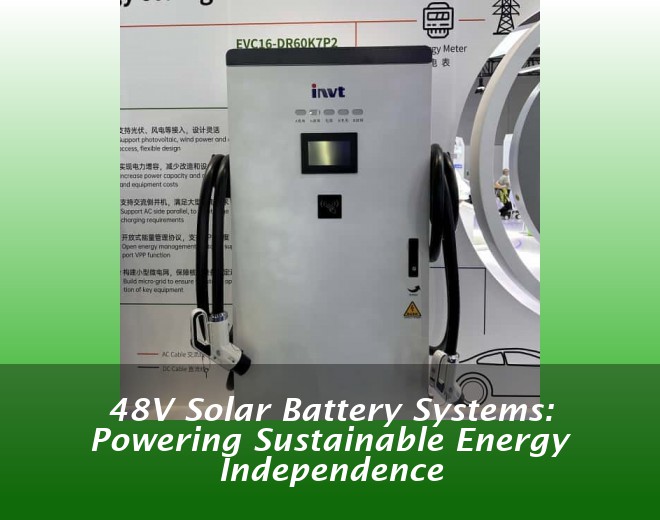 48V Solar Battery Systems: Powering Sustainable Energy Independence
