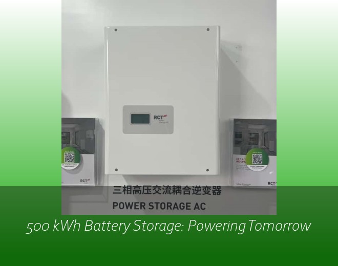 500 kWh Battery Storage: Powering Tomorrow