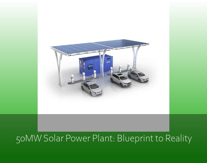 50MW Solar Power Plant: Blueprint to Reality