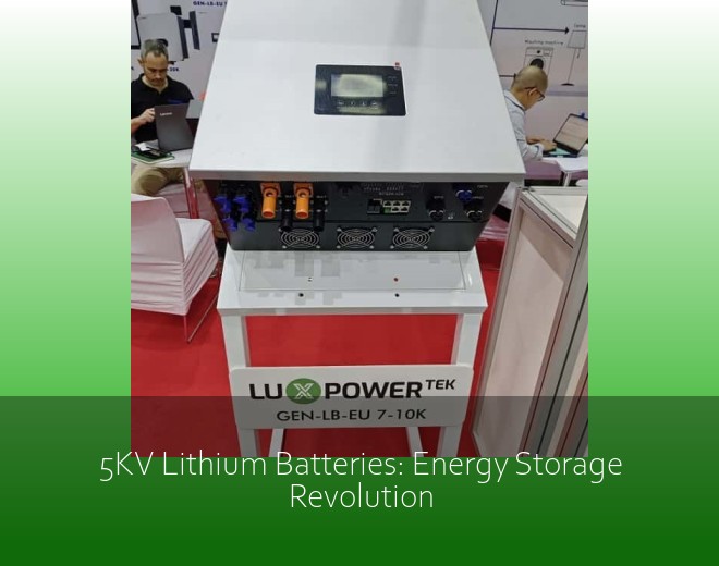 5KV Lithium Batteries: Energy Storage Revolution