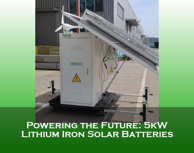 Powering the Future: 5kW Lithium Iron Solar Batteries