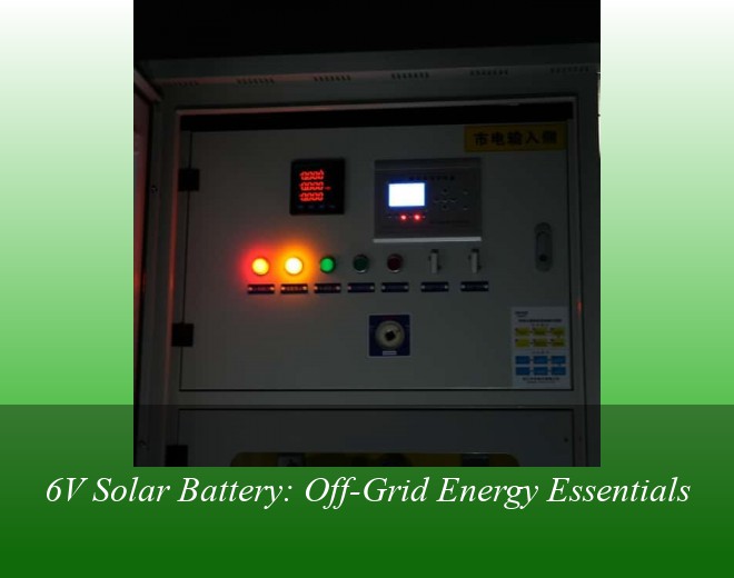 6V Solar Battery: Off-Grid Energy Essentials