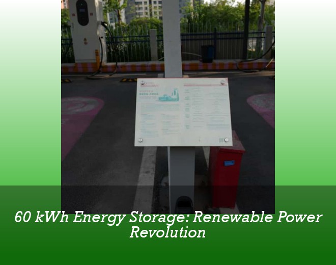 60 kWh Energy Storage: Renewable Power Revolution